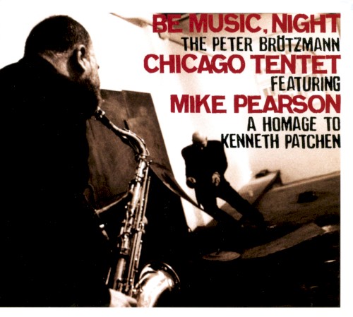 Be Music, Night by Peter Brötzmann Chicago Tentet
