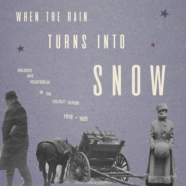 When the Rain Turns Into Snow: Holidays & Heartbreak in the Coldest Season 1916-1925 by Various