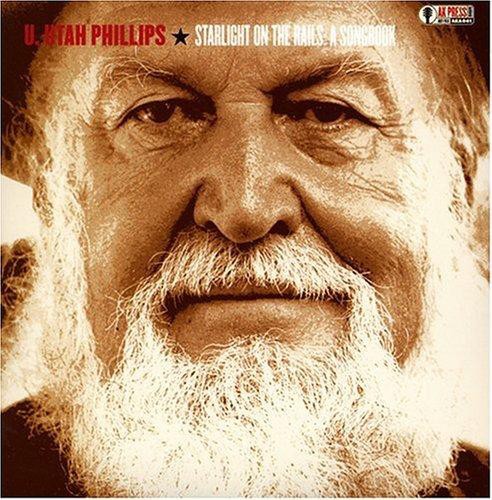 Starlight On The Rails: A Songbook by Utah Phillips