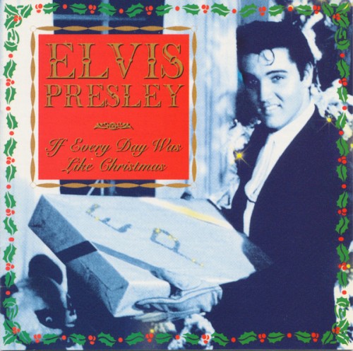 If Every Day Was Like Christmas by Elvis Presley