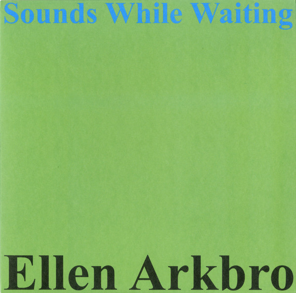 Sounds While Waiting by Ellen Arkbro