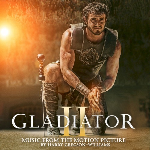 Gladiator II (Music From The Motion Picture) by Harry Gregson-Williams