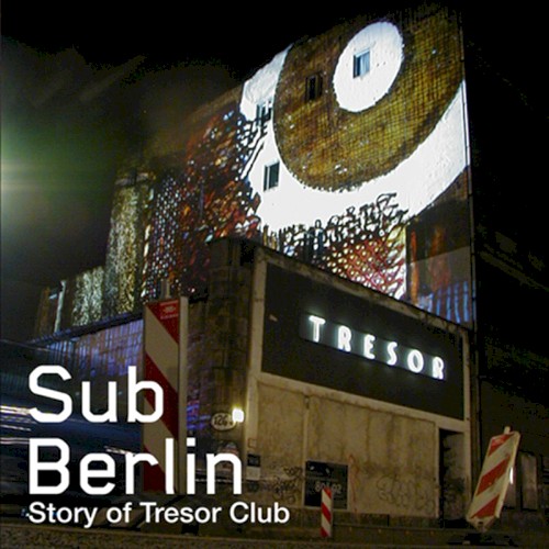 SubBerlin - The Story Of Tresor by Various