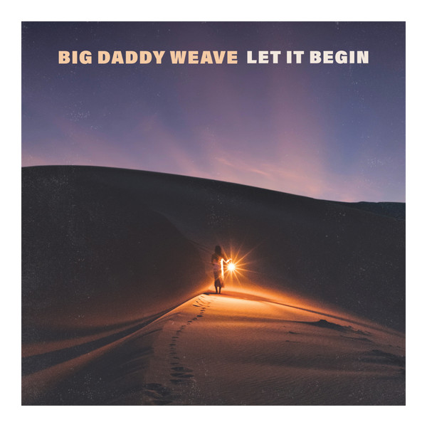 Let It Begin: Songs For The Journey by Big Daddy Weave
