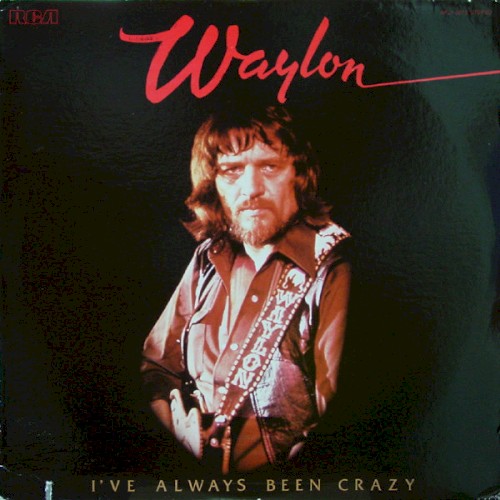 I've Always Been Crazy by Waylon Jennings