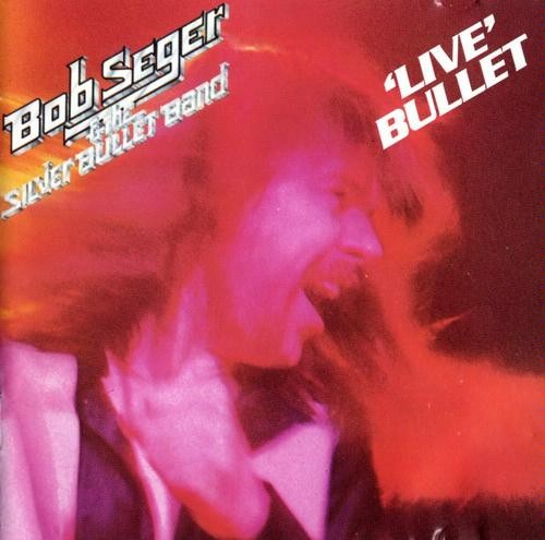 Live Bullet by Bob Seger And The Silver Bullet Band