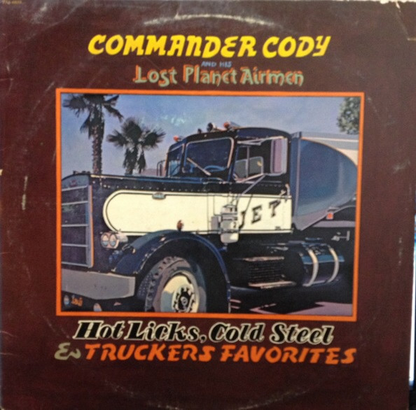 Hot Licks, Cold Steel &amp; Truckers Favorites by Commander Cody And His Lost Planet Airmen