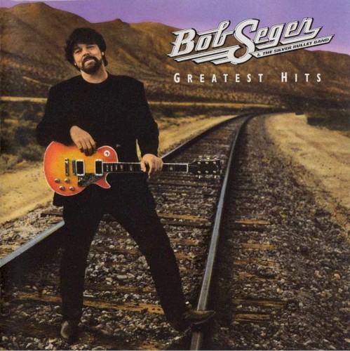Greatest Hits by Bob Seger And The Silver Bullet Band