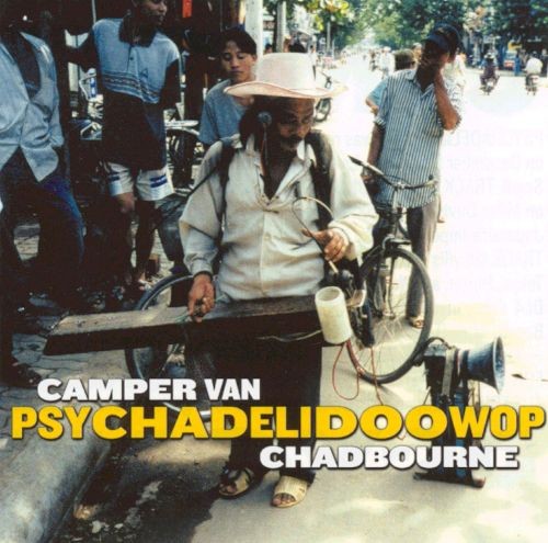 Psychadelidoowop by Camper Van Chadbourne