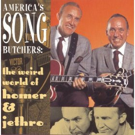 America's Song Butchers: The Weird World Of Homer & Jethro by Homer & Jethro