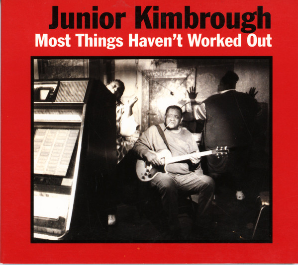 Most Things Haven't Worked Out by Junior Kimbrough
