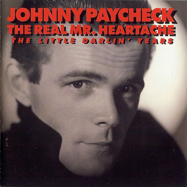 The Real Mr. Heartache: The Little Darlin' Years by Johnny Paycheck