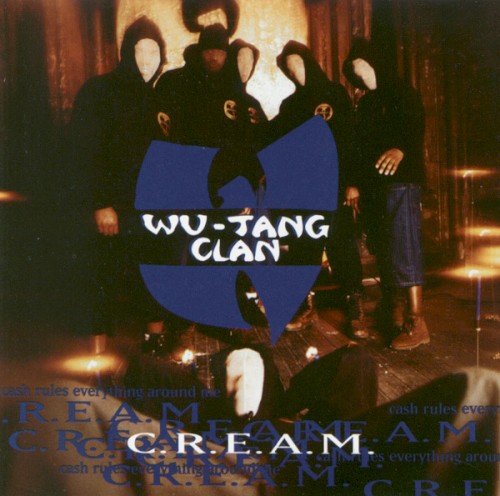 C.R.E.A.M. by Wu-Tang Clan
