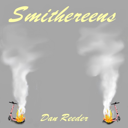 Smithereens by Dan Reeder