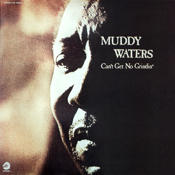 Can't Get No Grindin' by Muddy Waters