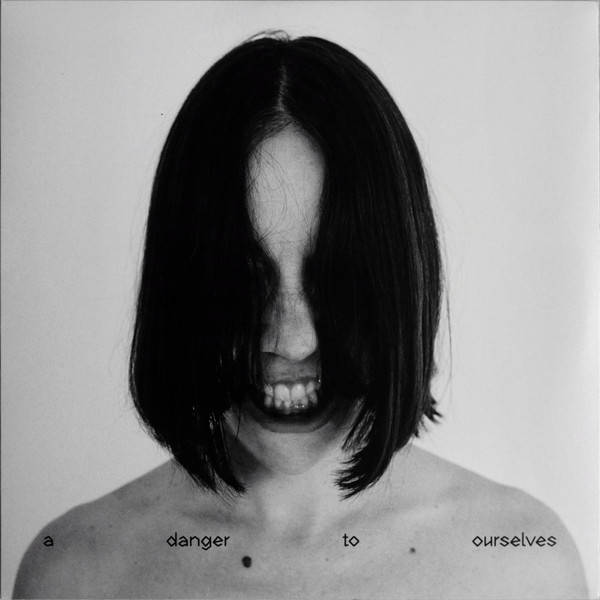 A Danger To Ourselves by Lucrecia Dalt