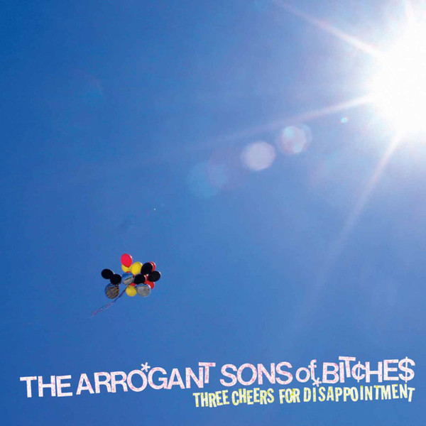 Three Cheers For Disappointment by The Arrogant Sons Of Bitches