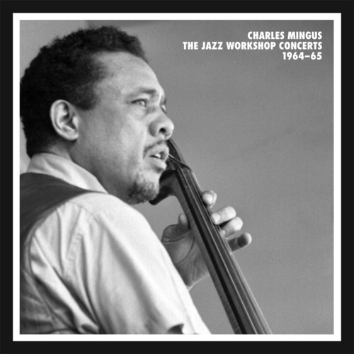 The Jazz Workshop Concerts 1964–65 by Charles Mingus