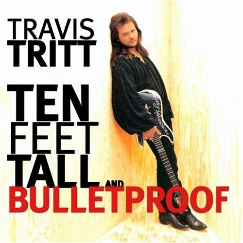 Ten Feet Tall And Bulletproof by Travis Tritt