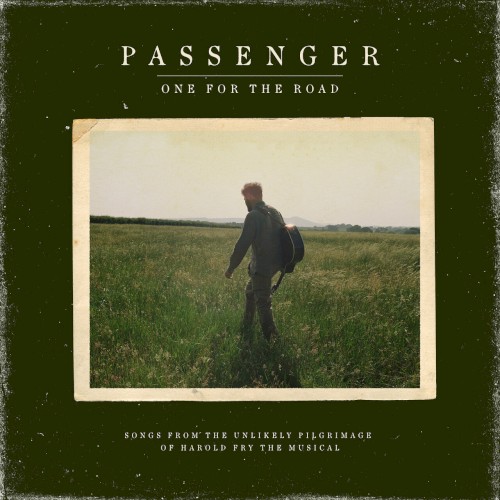 One For The Road (Songs From The Unlikely Pilgrimage Of Harold Fry The Musical) by Passenger
