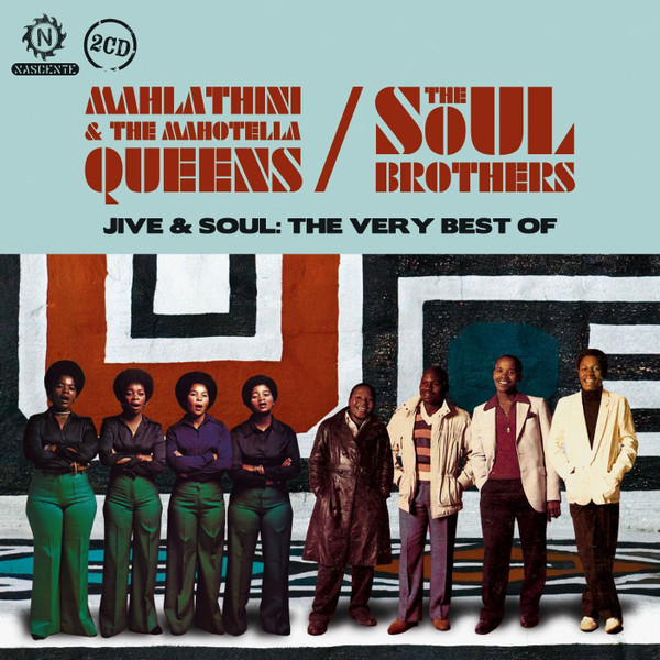 Jive & Soul: The Very Best Of by Mahlathini & The Mahotella Queens, The Soul Brothers