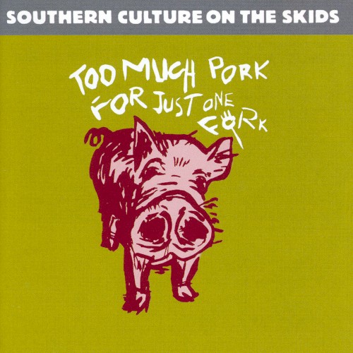 Too Much Pork For Just One Fork by Southern Culture On The Skids