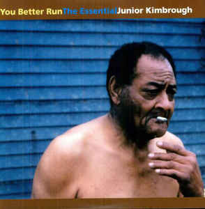 You Better Run (The Essential Junior Kimbrough) by Junior Kimbrough