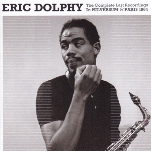 The Complete Last Recordings · In Hilversum & Paris 1964 by Eric Dolphy