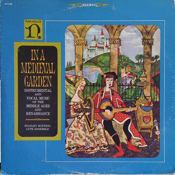 In A Medieval Garden (Instrumental And Vocal Music Of The Middle Ages And Renaissance) by Stanley Buetens Lute Ensemble