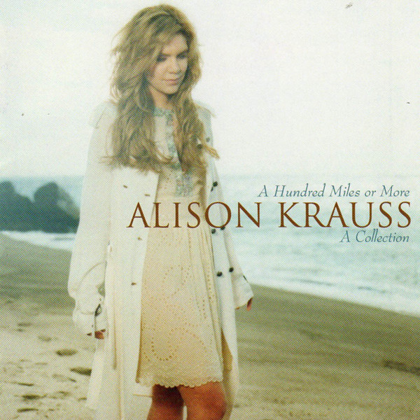 A Hundred Miles Or More: A Collection by Alison Krauss