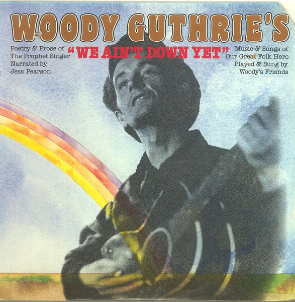 Woody Guthrie's "We Ain't Down Yet' by Jess Pearson
