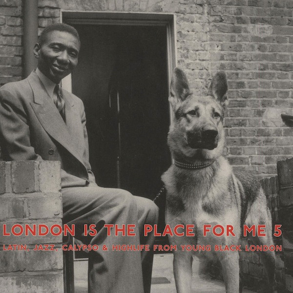 London Is The Place For Me 5 (Latin, Jazz, Calypso & Highlife From Young Black London) by Various