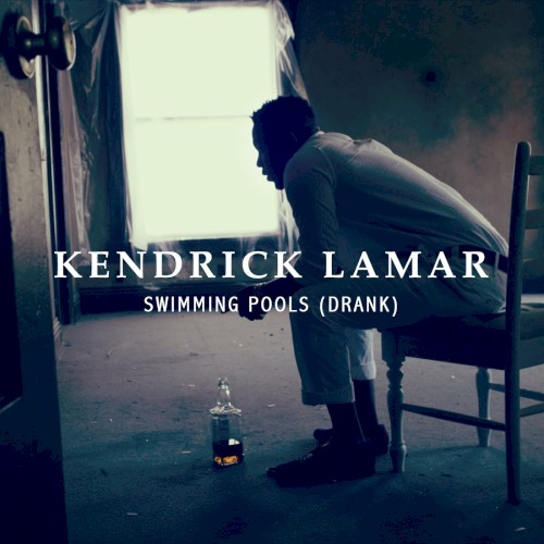 Swimming Pools (Drank) by Kendrick Lamar