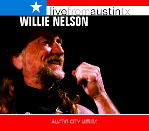 Live From Austin TX by Willie Nelson