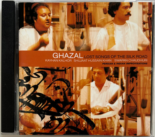 Lost Songs Of The Silk Road (Persian & Indian Improvisations) by Ghazal, Kayhan Kalhor, Shujaat Hussain Khan, Swapan Chaudhuri
