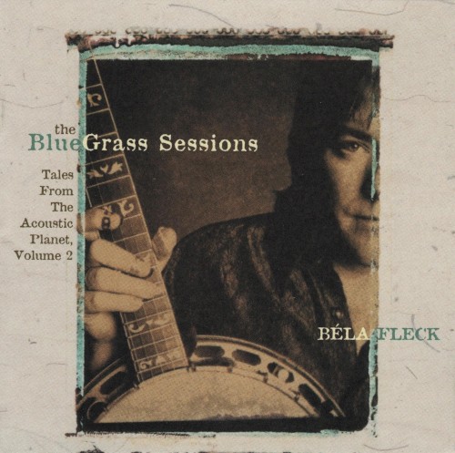 The Bluegrass Sessions: Tales From The Acoustic Planet, Volume 2 by Béla Fleck