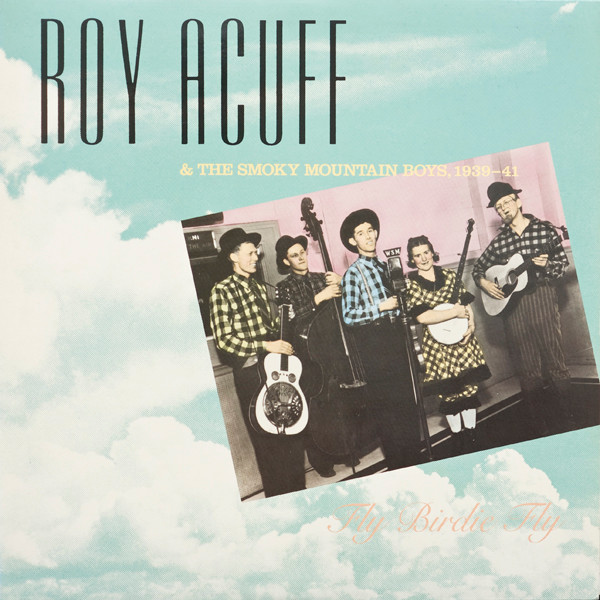 1939-1941: Fly Birdie Fly  by Roy Acuff & His Smoky Mountain Boys