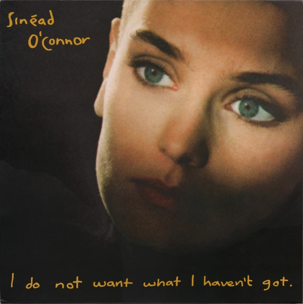 I Do Not Want What I Haven't Got by Sinéad O'Connor