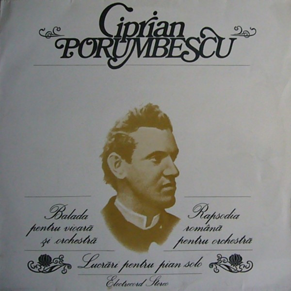 Balada Pentru Vioară Și Orchestră / Rapsodia Română Pentru Orchestră / Lucrări Pentru Pian Solo by Ciprian Porumbescu