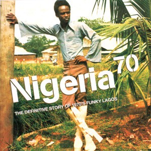 Nigeria 70 (The Definitive Story of 1970's Funky Lagos) by Various