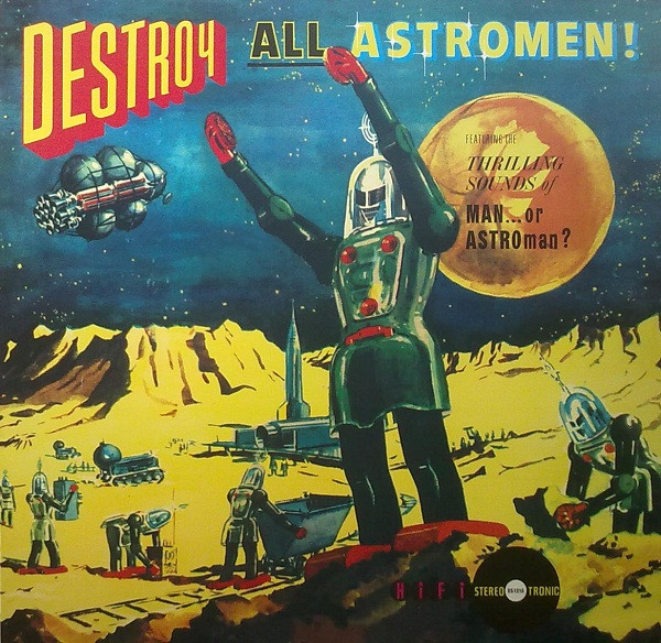 Destroy All Astro-Men!! by Man Or Astro-Man?