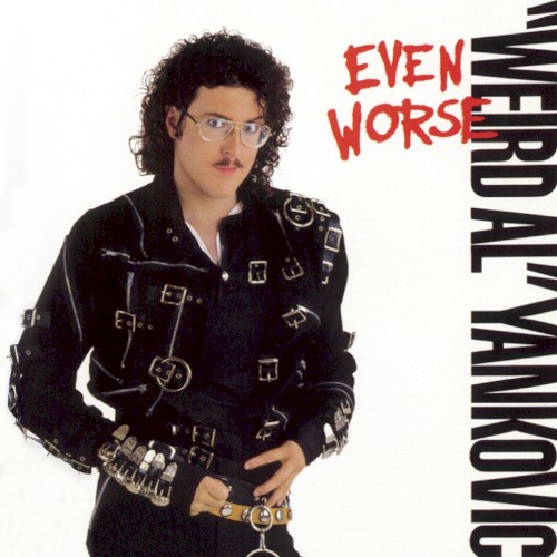 Even Worse by "Weird Al" Yankovic