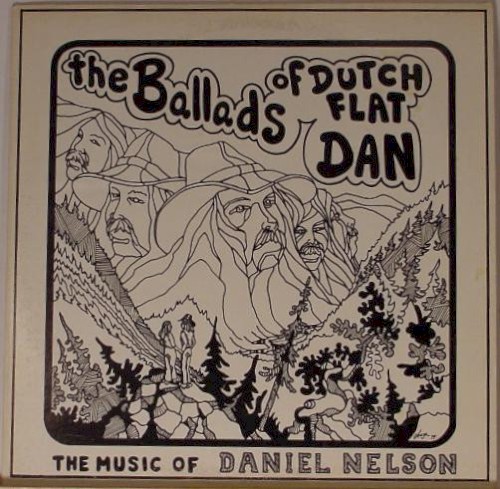 The Ballads Of Dutch Flat Dan by Daniel Nelson