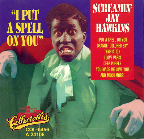 I Put A Spell On You by Screamin' Jay Hawkins