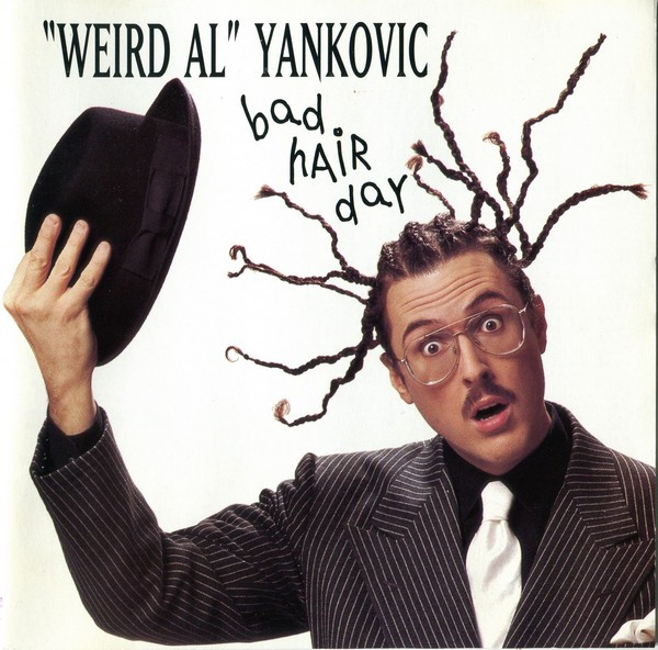 Bad Hair Day by "Weird Al" Yankovic