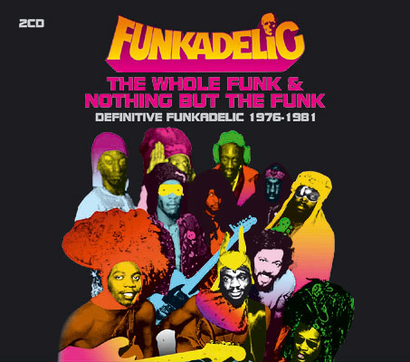 The Whole Funk &amp; Nothing But The Funk: Definitive Funkadelic 1976-1981 by Funkadelic
