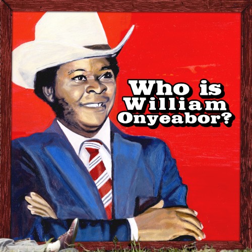 Who Is William Onyeabor? by William Onyeabor