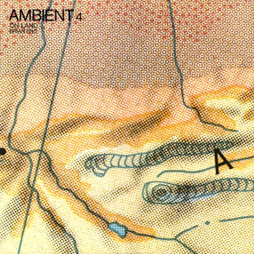 Ambient 4 (On Land) by Brian Eno