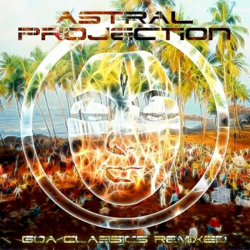 Goa Classics Remixed by Astral Projection