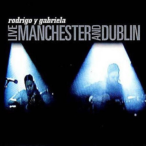 Live Manchester And Dublin by Rodrigo Y Gabriela